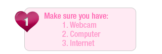 Make sure you have a webcam, computer, and internet
